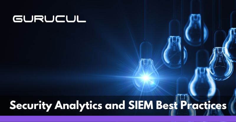 Security Analytics And Siem Best Practices Gurucul Analytics Driven Siem