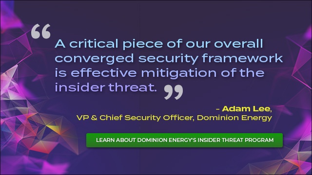 Quote-A critical piece of our overall converged security framework is effective mitigation of the insider threat