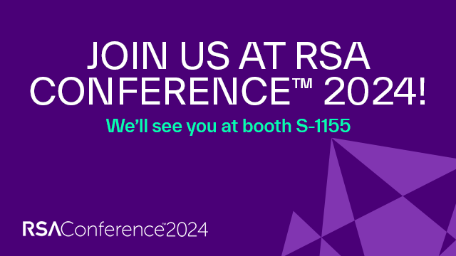 JOIN US AT RSA CONFERENCE™ 2024!