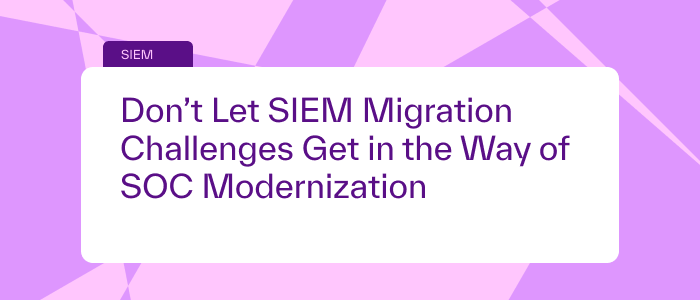  "Don't Let SIEM Migration Challenges Get in the Way of SOC Modernization." The blog addresses common obstacles organizations face during SIEM migration challenges and offers strategies to overcome these challenges. It highlights the importance of a well-planned migration process to enable SOC modernization and ensure seamless integration with advanced security tools. The blog discusses solutions like phased migration strategies, real-time monitoring enhancements for more advanced security tools, and leveraging next-gen SIEM capabilities to provide enhance threat detection and response with seamless integration and phased migration strategies. 