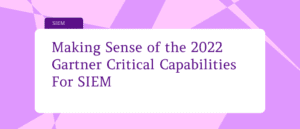 Gurucul blog analyzing the 2022 Gartner Critical Capabilities for SIEM, offering insights on advanced threat detection, real-time security response, and the key capabilities that enhance SIEM effectiveness.